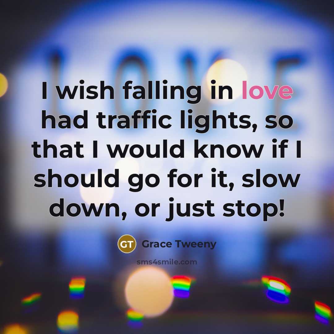 “I wish falling in love had traffic lights, so that…” quote by Grace Tweeny