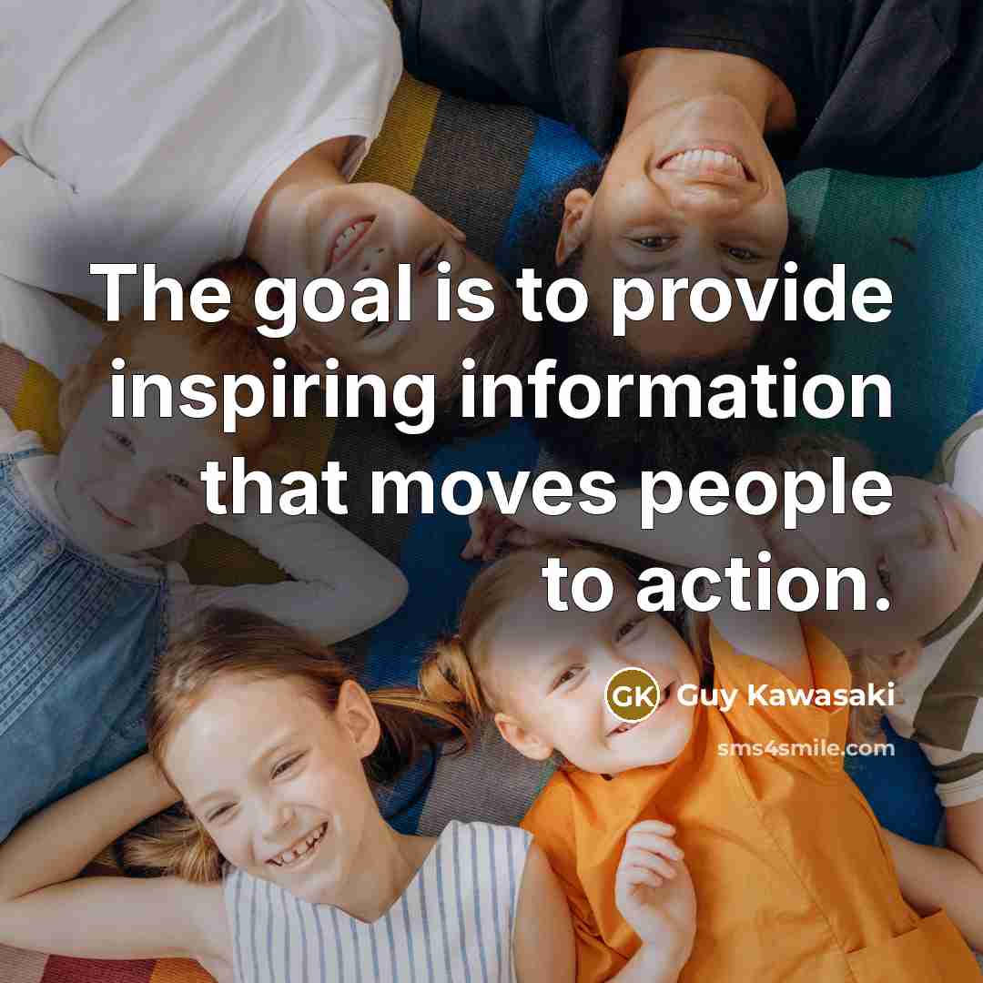 “The goal is to provide inspiring information that moves people…” quote by Guy Kawasaki
