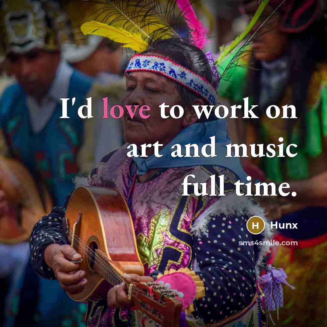 “I'd love to work on art and music full time.…” quote by Hunx