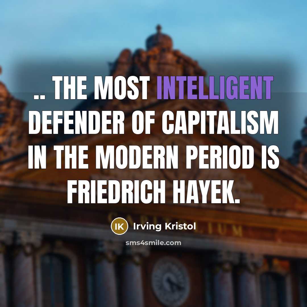 “.. the most intelligent defender of capitalism in the modern…” quote by Irving Kristol