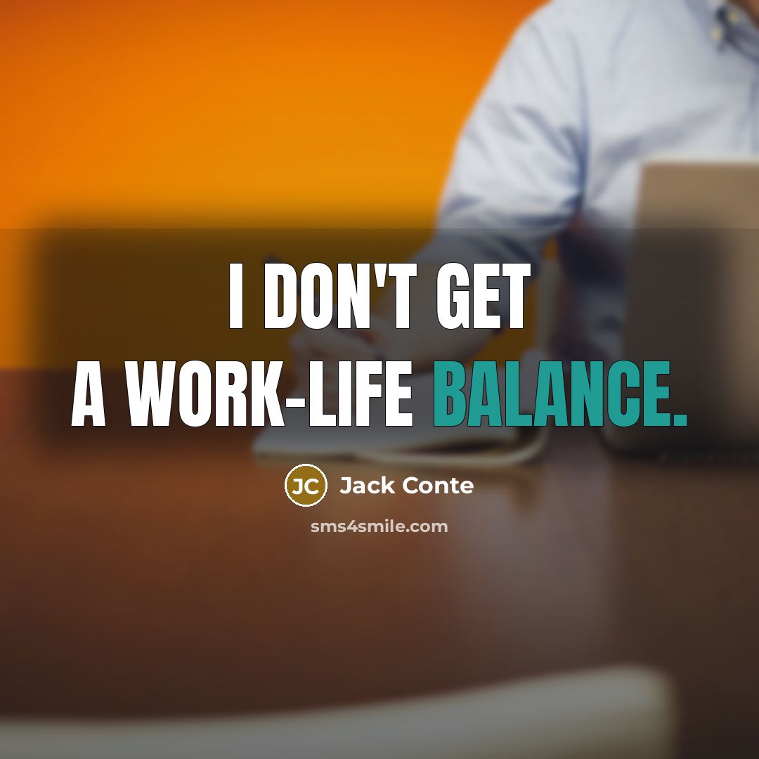 “I don't get a work-life balance.…” quote by Jack Conte