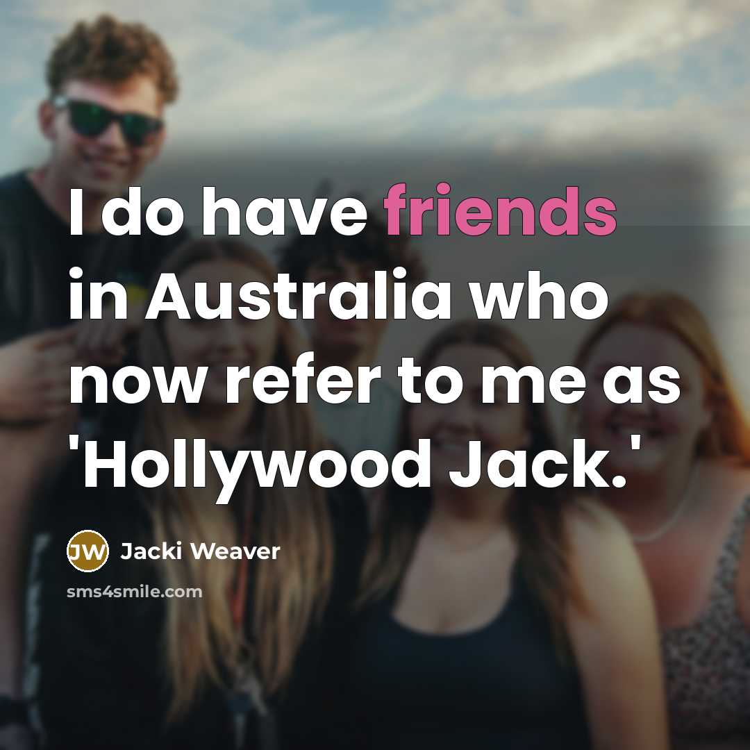 “I do have friends in Australia who now refer to…” quote by Jacki Weaver