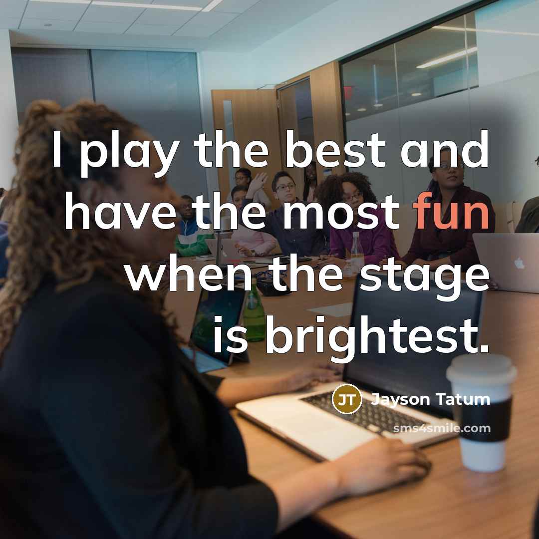 “I play the best and have the most fun when…” quote by Jayson Tatum