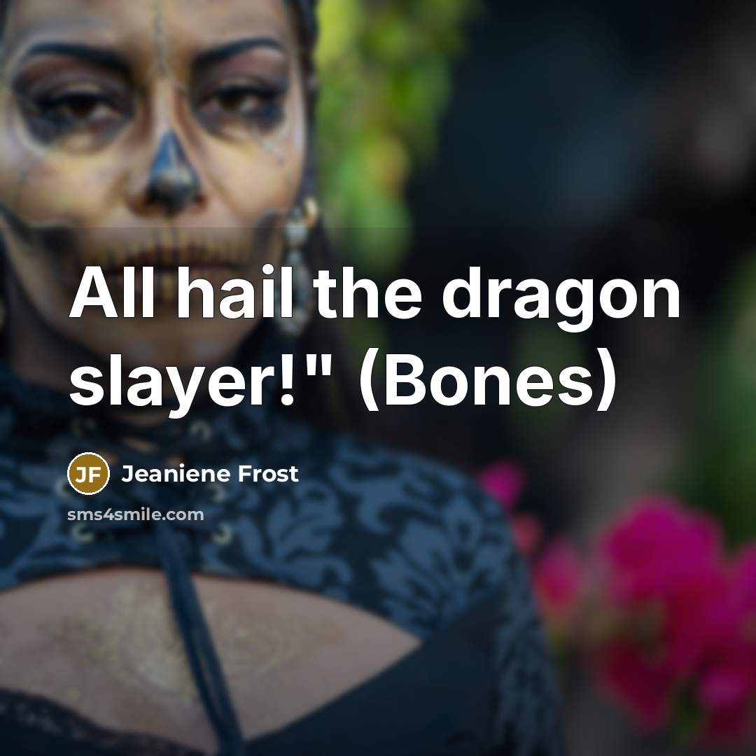 “All hail the dragon slayer!" (Bones)…” quote by Jeaniene Frost