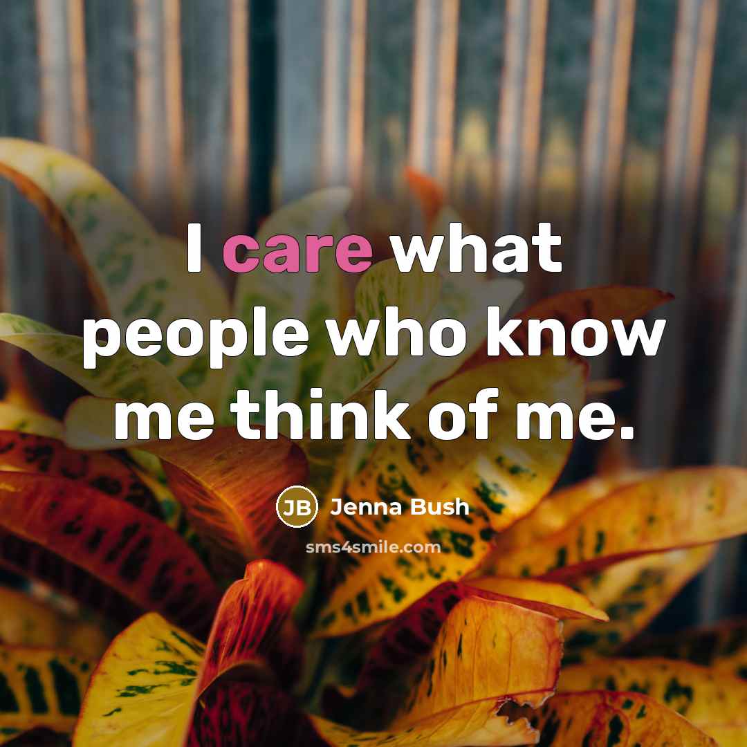 “I care what people who know me think of me.…” quote by Jenna Bush