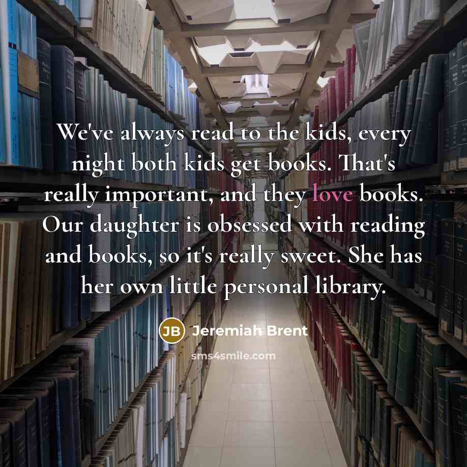 “We've always read to the kids, every night both kids…” quote by Jeremiah Brent