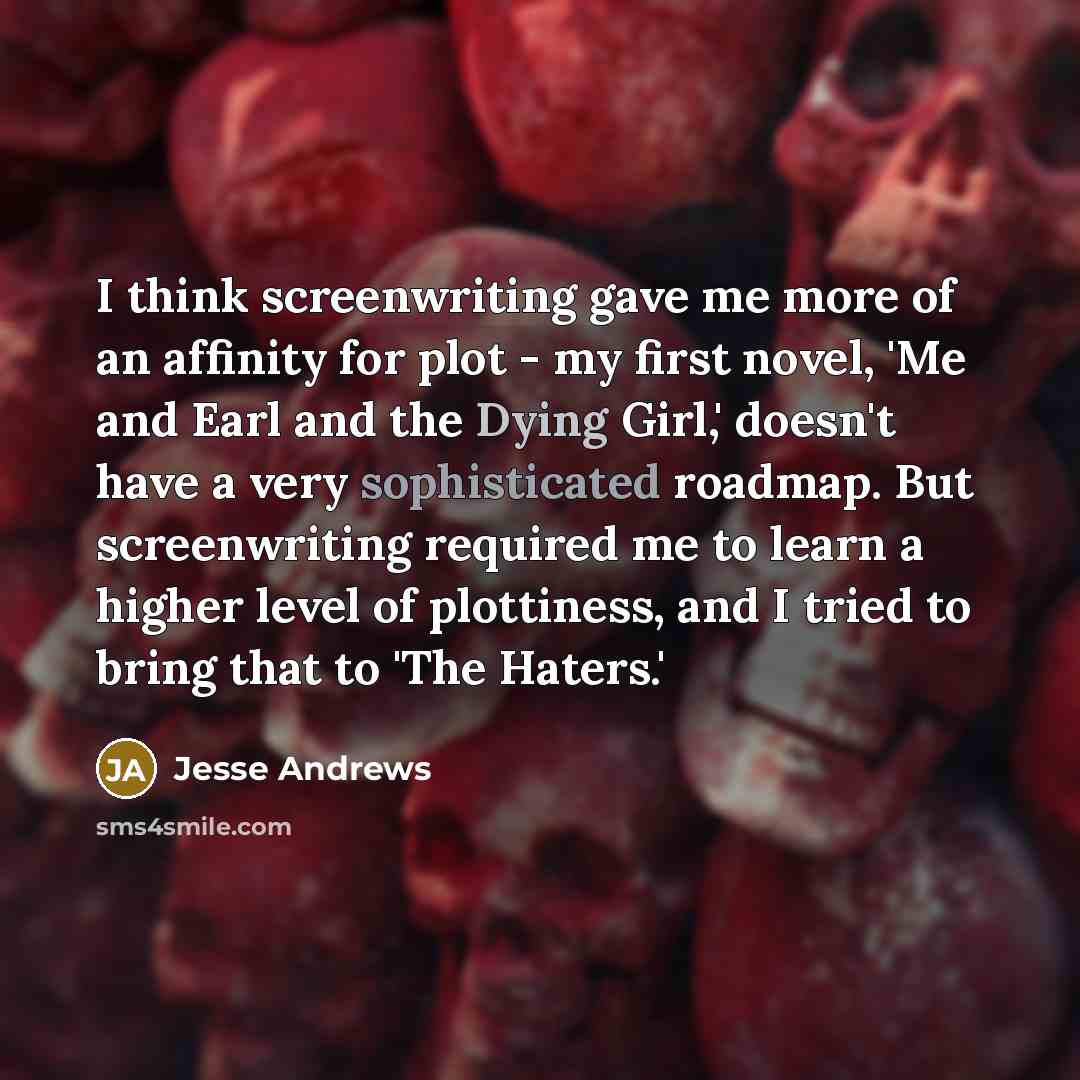 “I think screenwriting gave me more of an affinity for…” quote by Jesse Andrews