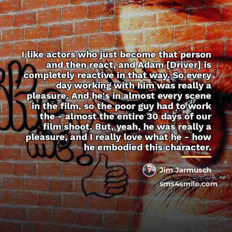 “I like actors who just become that person and then…” quote by Jim Jarmusch