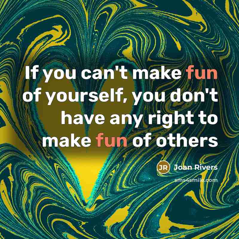 “If you can't make fun of yourself, you don't have…” quote by Joan Rivers