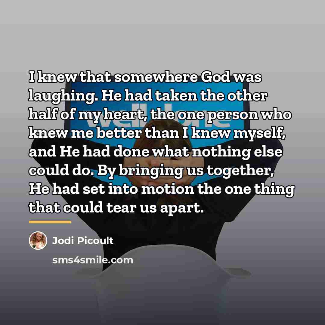 “I knew that somewhere God was laughing. He had taken…” quote by Jodi Picoult