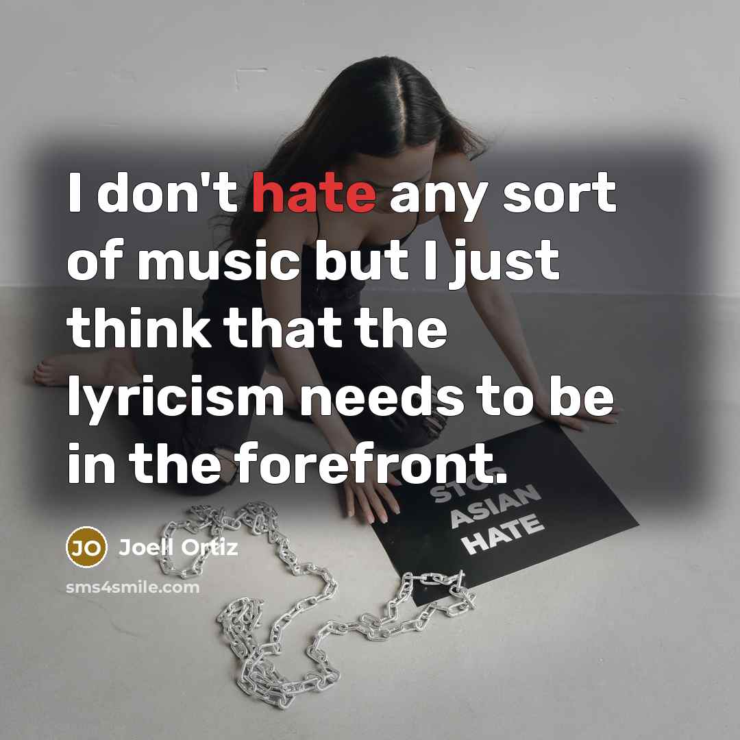 “I don't hate any sort of music but I just…” quote by Joell Ortiz