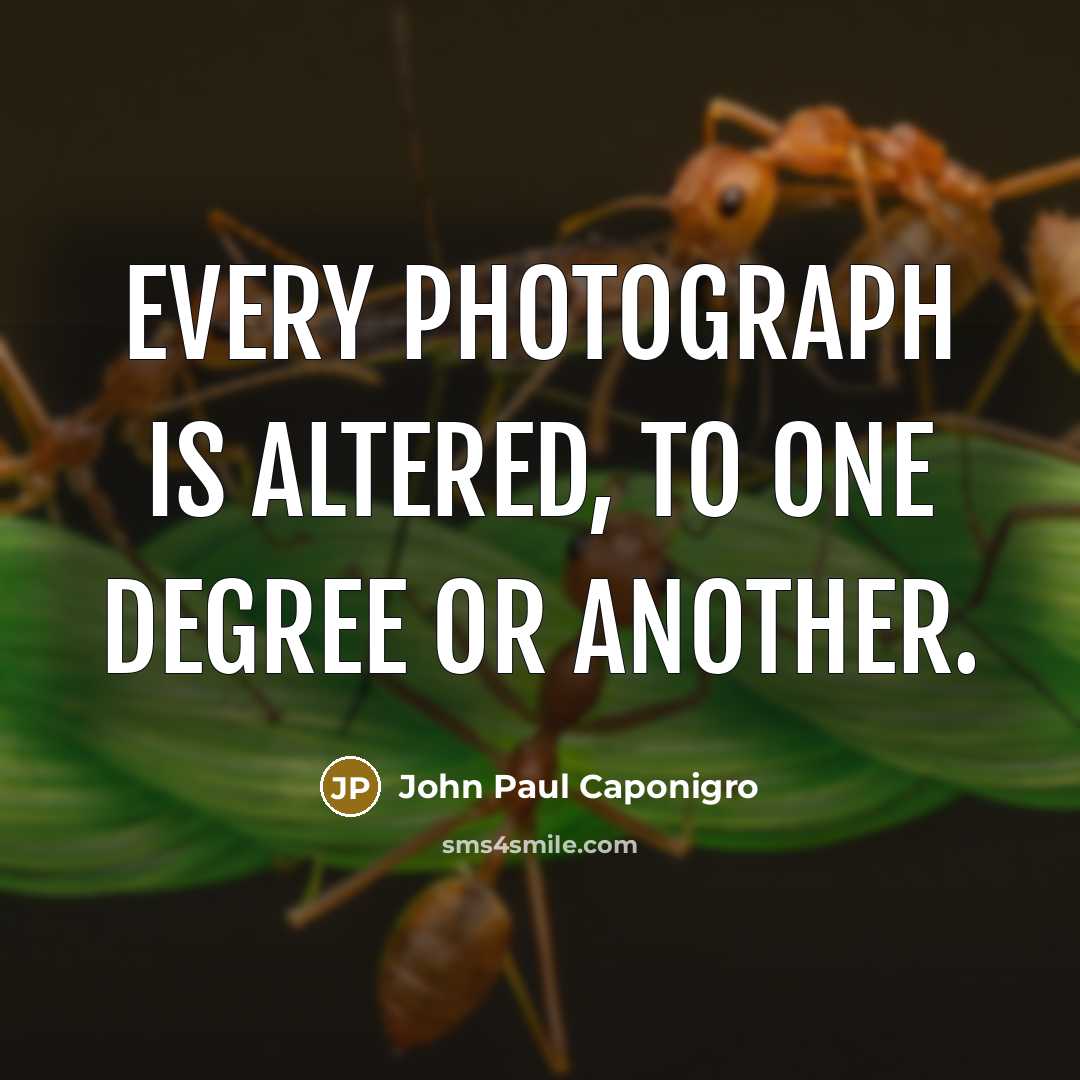 “Every photograph is altered, to one degree or another.…” quote by John Paul Caponigro