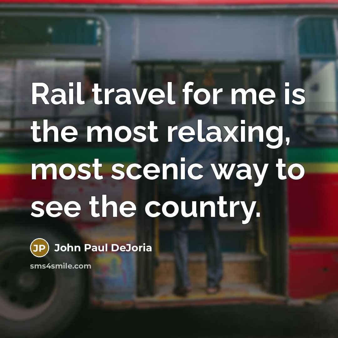 “Rail travel for me is the most relaxing, most scenic…” quote by John Paul DeJoria