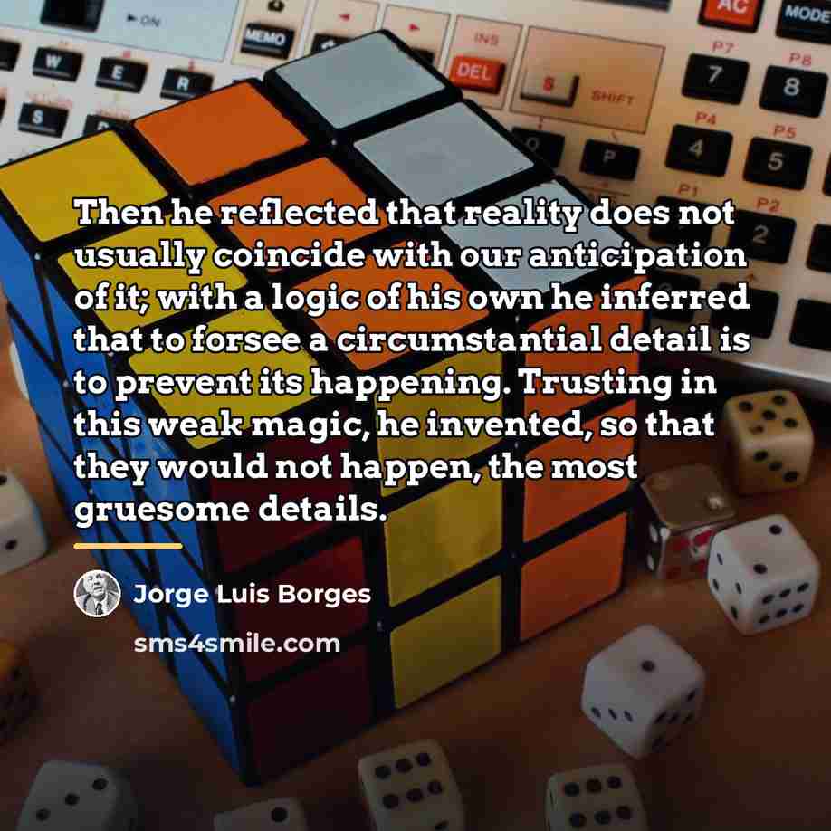“Then he reflected that reality does not usually coincide with…” quote by Jorge Luis Borges
