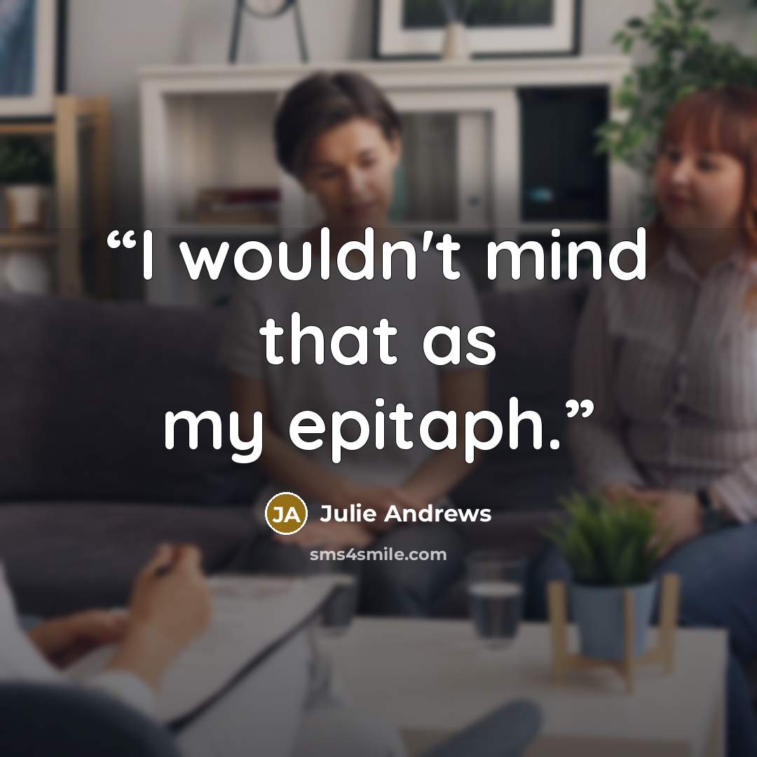 “I wouldn't mind that as my epitaph.” quote by Julie Andrews