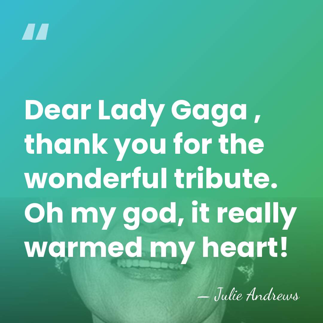 Dear Lady Gaga , thank you for the wonderful tribute. Oh my&hellip; - Julie Andrews