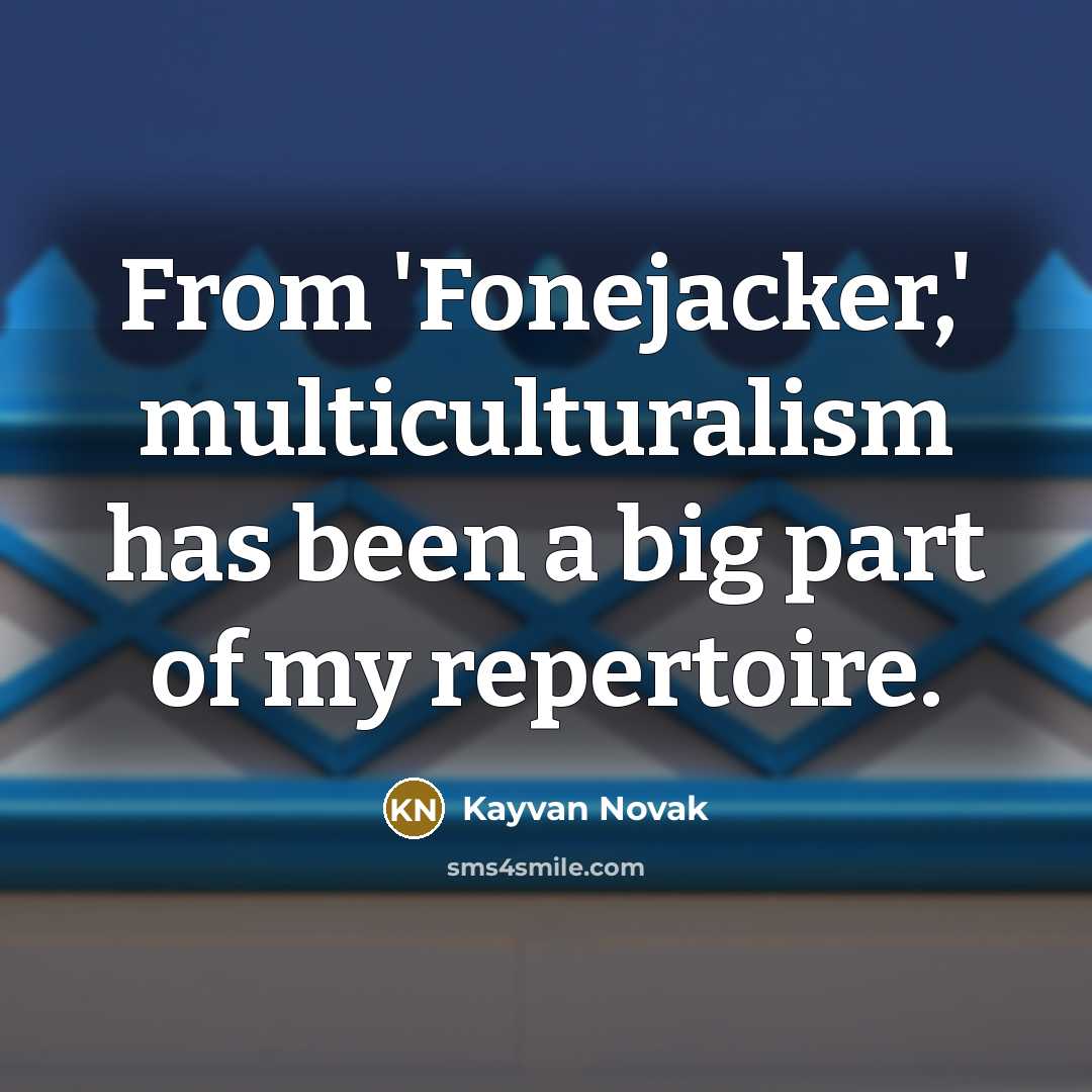 “From 'Fonejacker,' multiculturalism has been a big part of my…” quote by Kayvan Novak