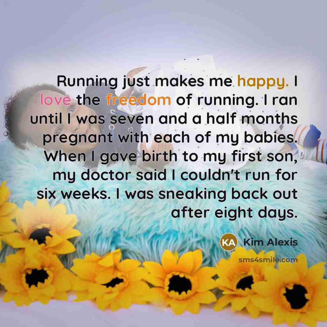 “Running just makes me happy. I love the freedom of…” quote by Kim Alexis