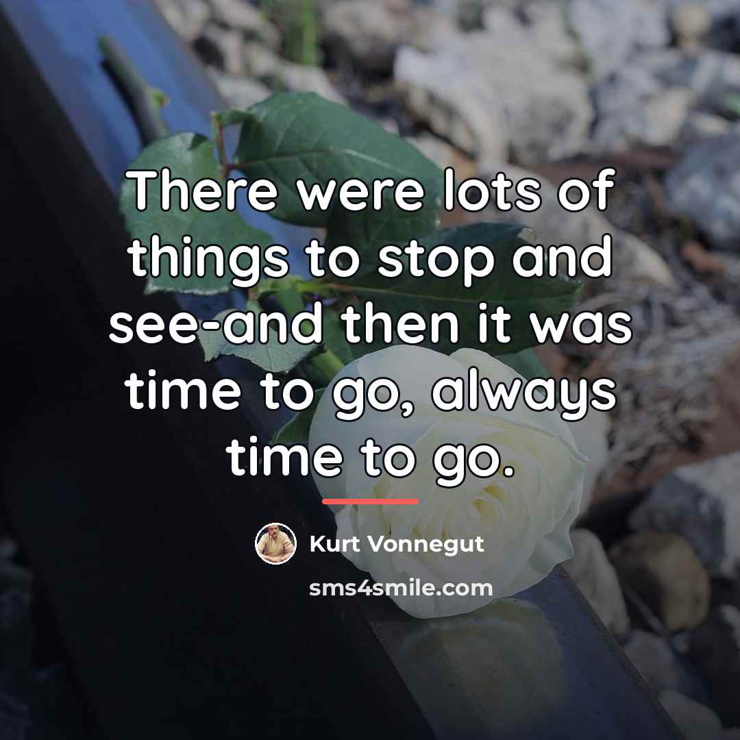 “There were lots of things to stop and see-and then…” quote by Kurt Vonnegut
