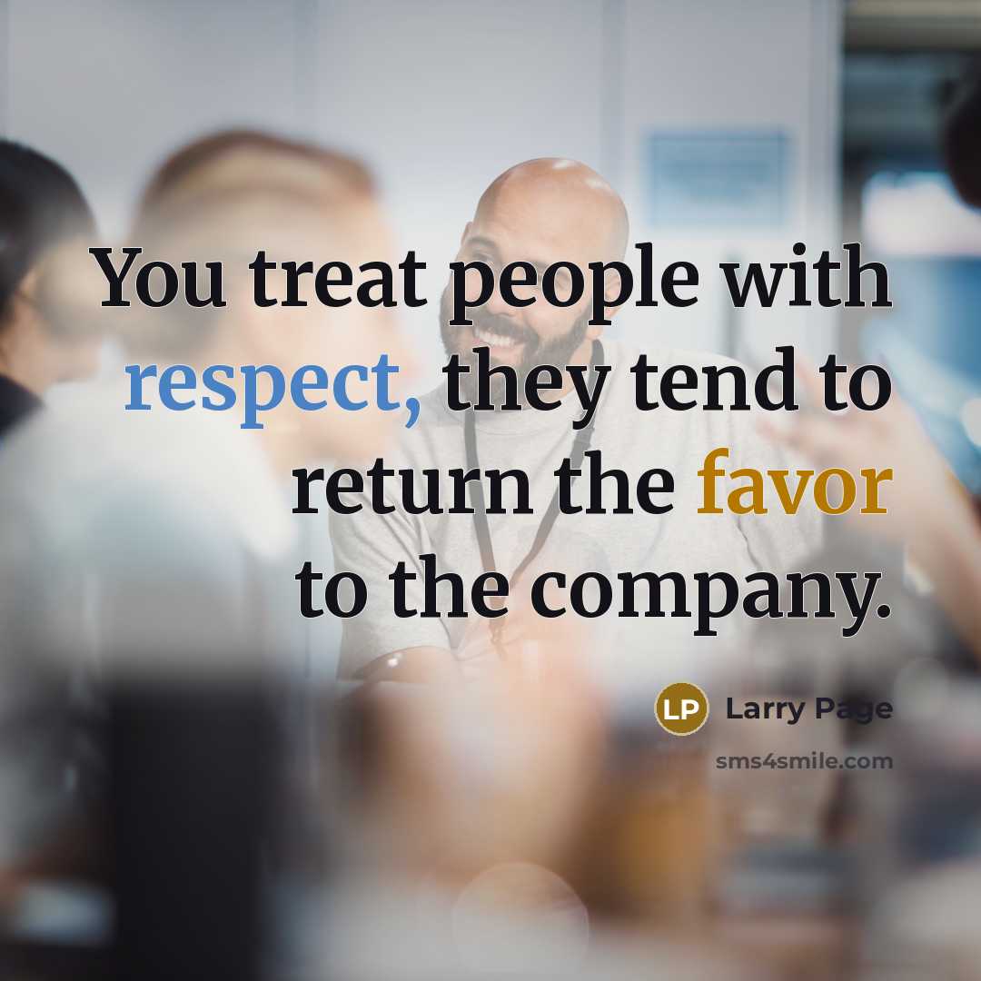 “You treat people with respect, they tend to return the…” quote by Larry Page
