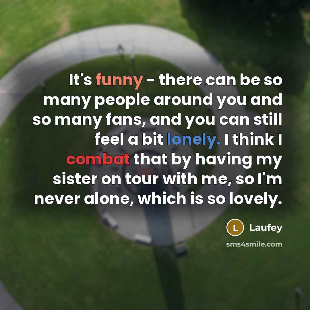 “It's funny - there can be so many people around…” quote by Laufey