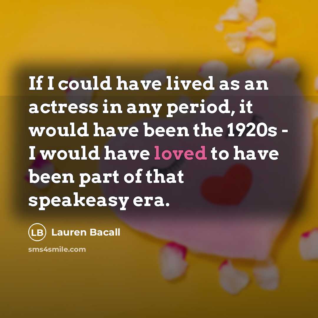 “If I could have lived as an actress in any…” quote by Lauren Bacall