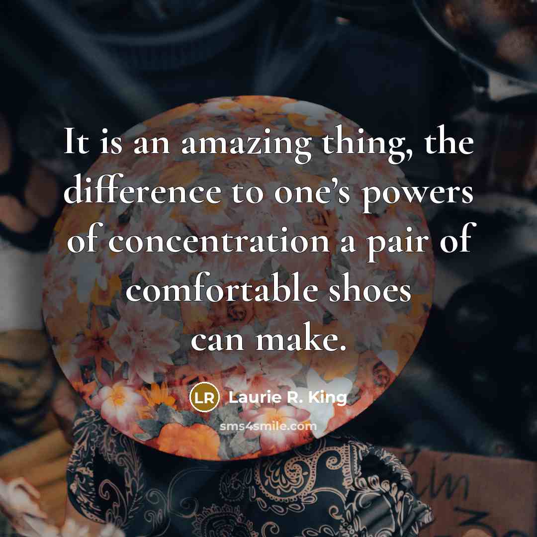 “It is an amazing thing, the difference to one’s powers…” quote by Laurie R. King
