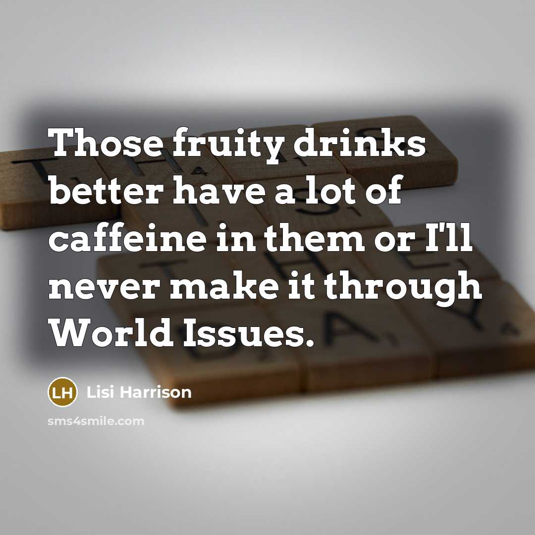 “Those fruity drinks better have a lot of caffeine in…” quote by Lisi Harrison