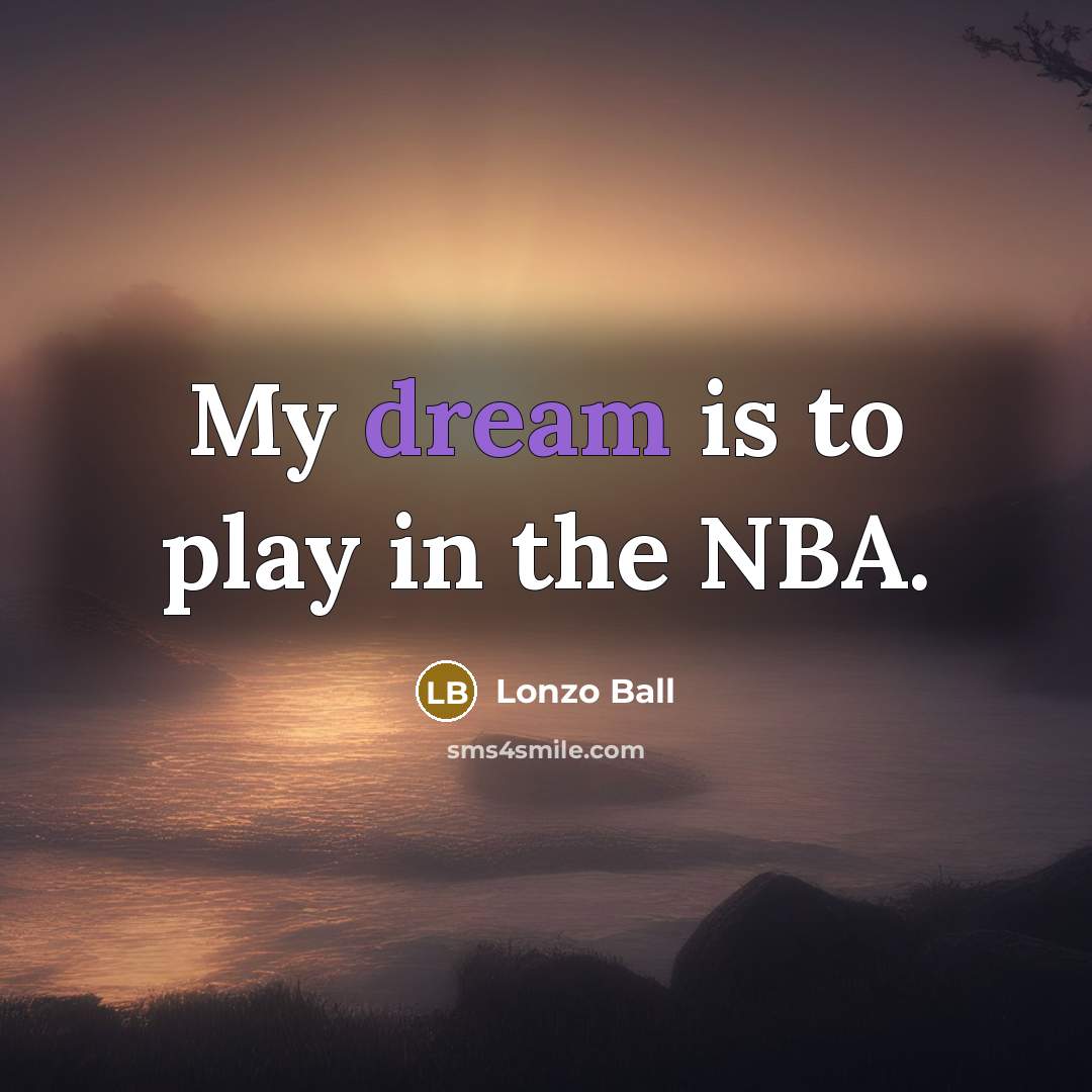 “My dream is to play in the NBA.…” quote by Lonzo Ball