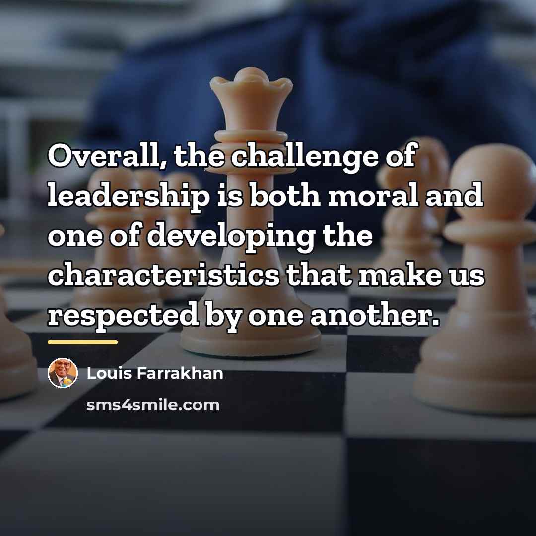 “Overall, the challenge of leadership is both moral and one…” quote by Louis Farrakhan