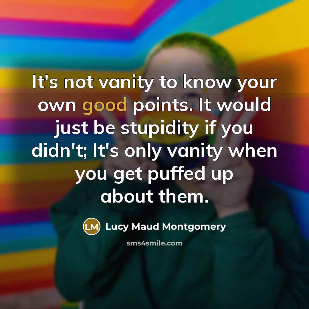 “It's not vanity to know your own good points. It…” quote by Lucy Maud Montgomery