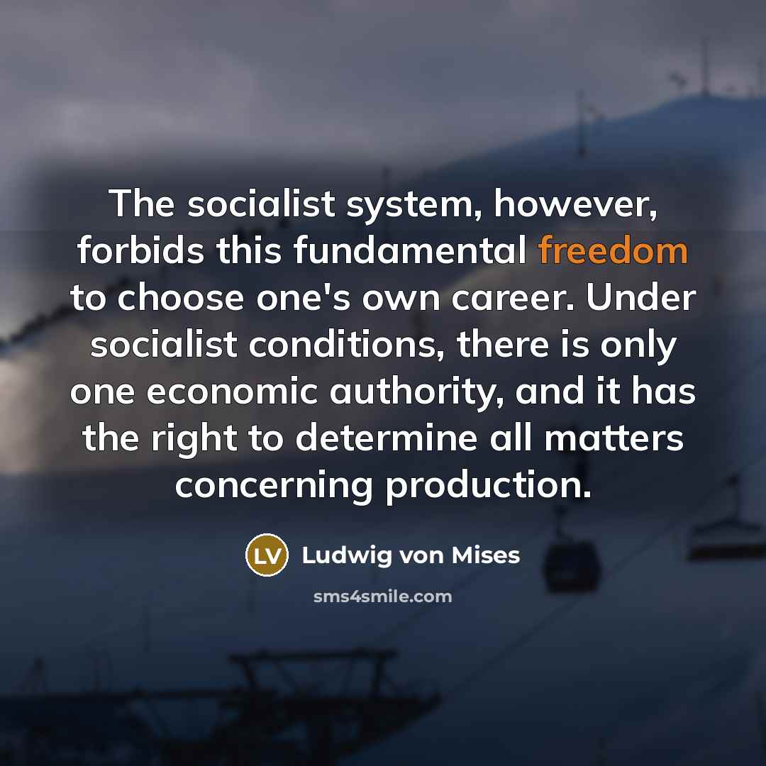 “The socialist system, however, forbids this fundamental freedom to choose…” quote by Ludwig von Mises