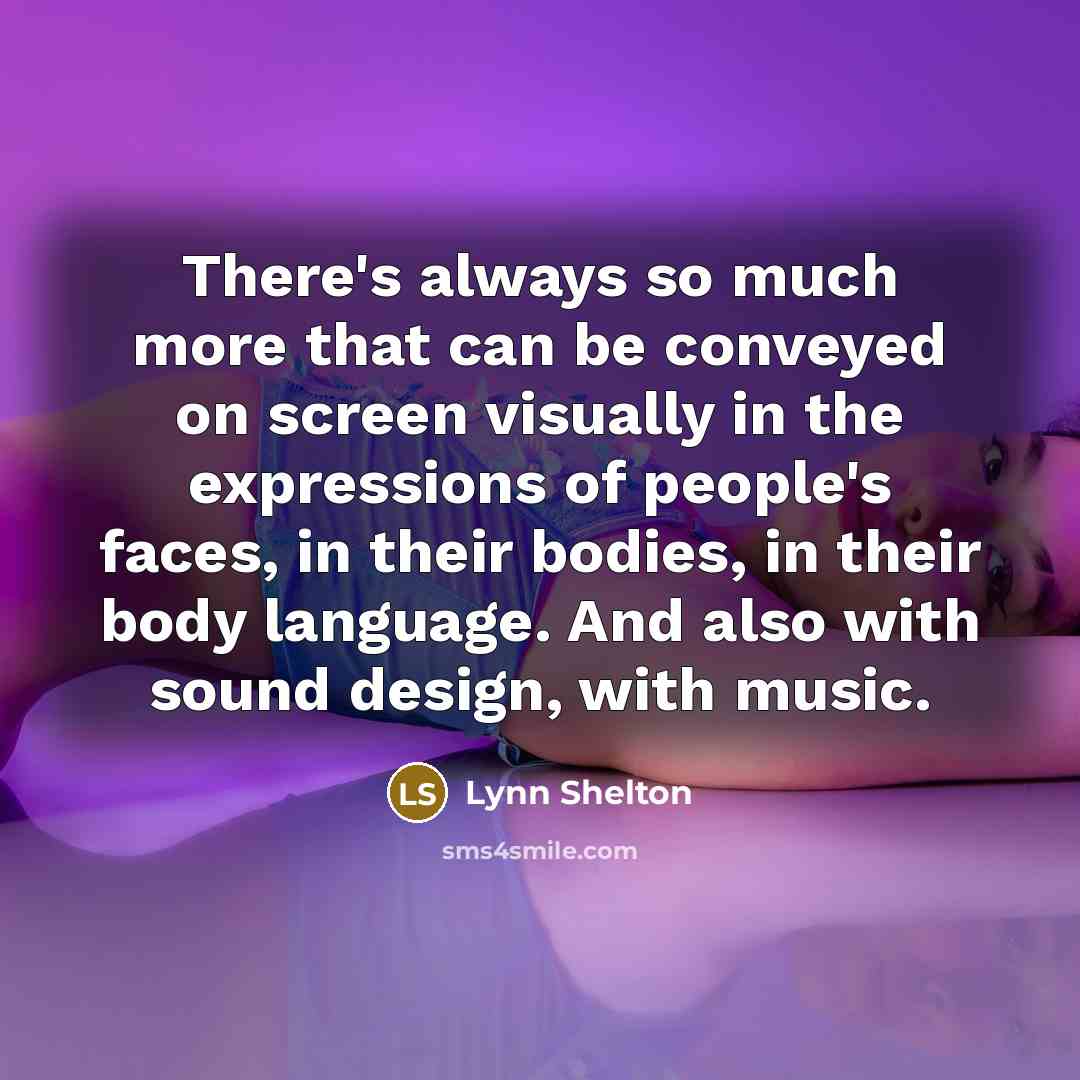 “There's always so much more that can be conveyed on…” quote by Lynn Shelton