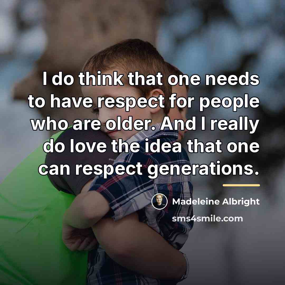 “I do think that one needs to have respect for…” quote by Madeleine Albright