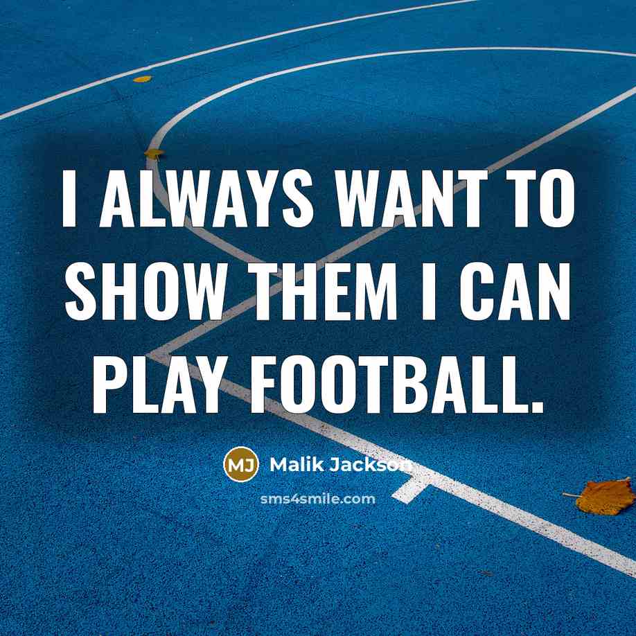 “I always want to show them I can play football.…” quote by Malik Jackson