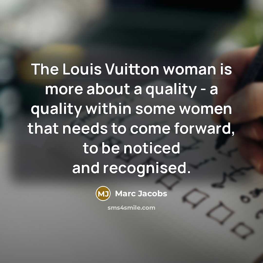 “The Louis Vuitton woman is more about a quality -…” quote by Marc Jacobs