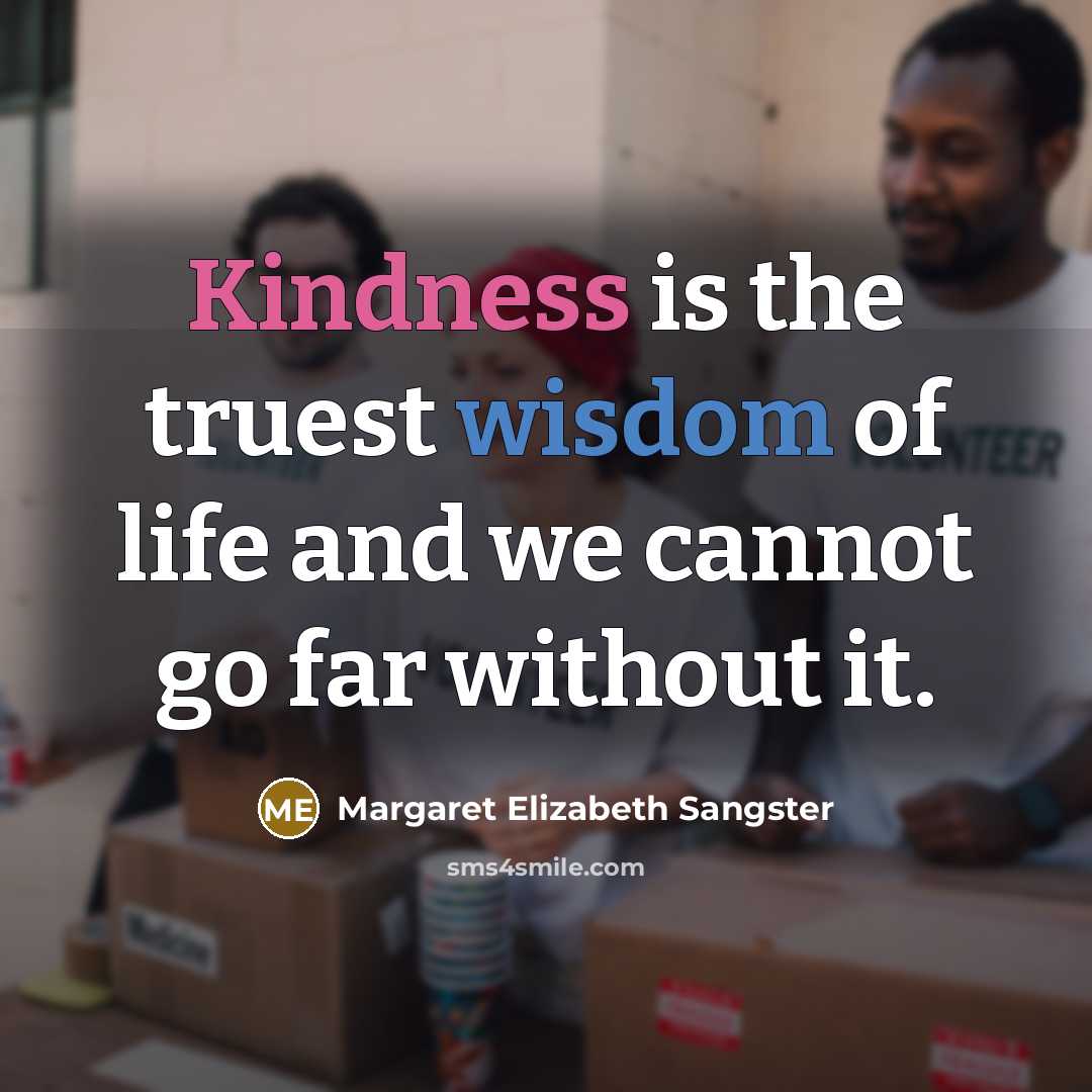 “Kindness is the truest wisdom of life and we cannot…” quote by Margaret Elizabeth Sangster