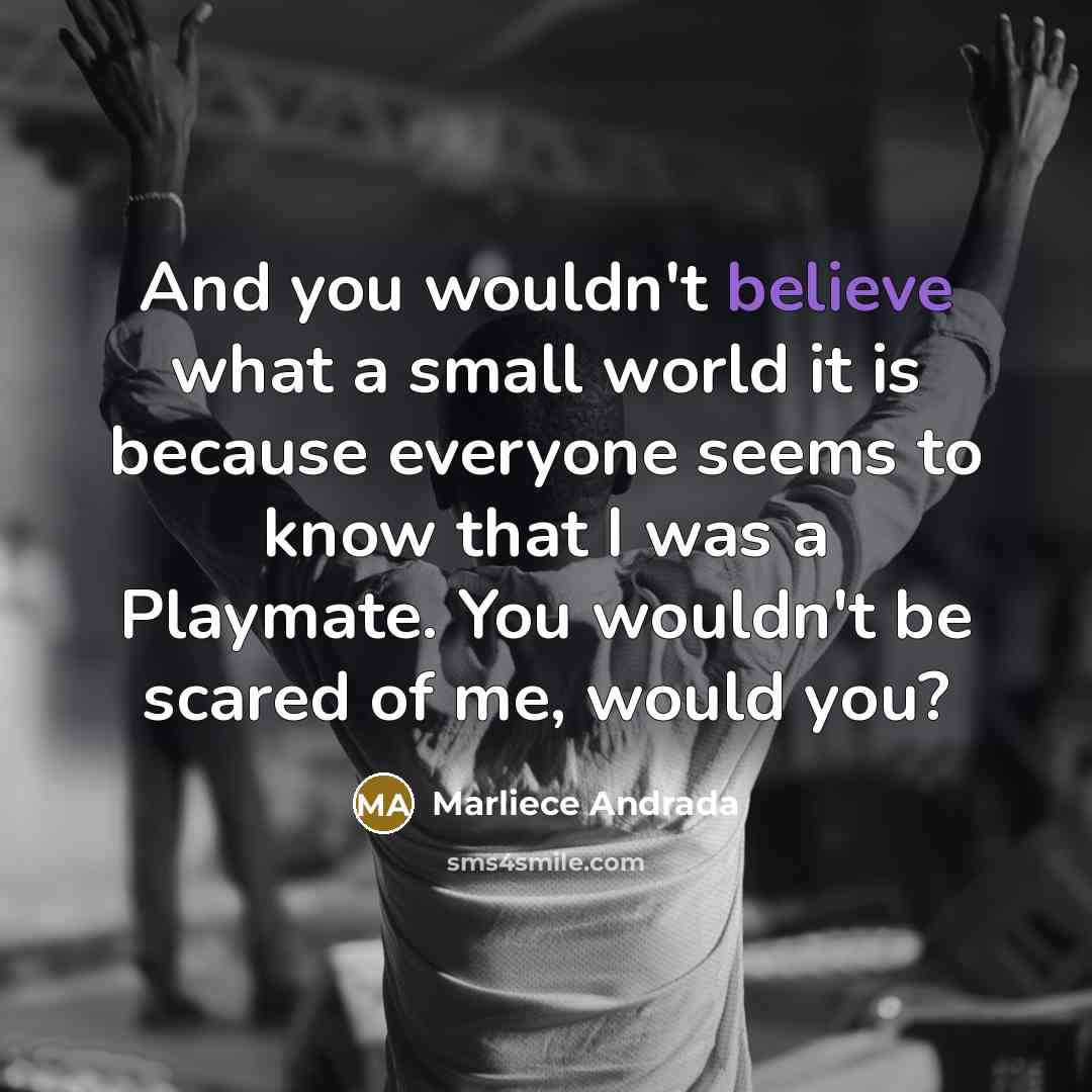 “And you wouldn't believe what a small world it is…” quote by Marliece Andrada