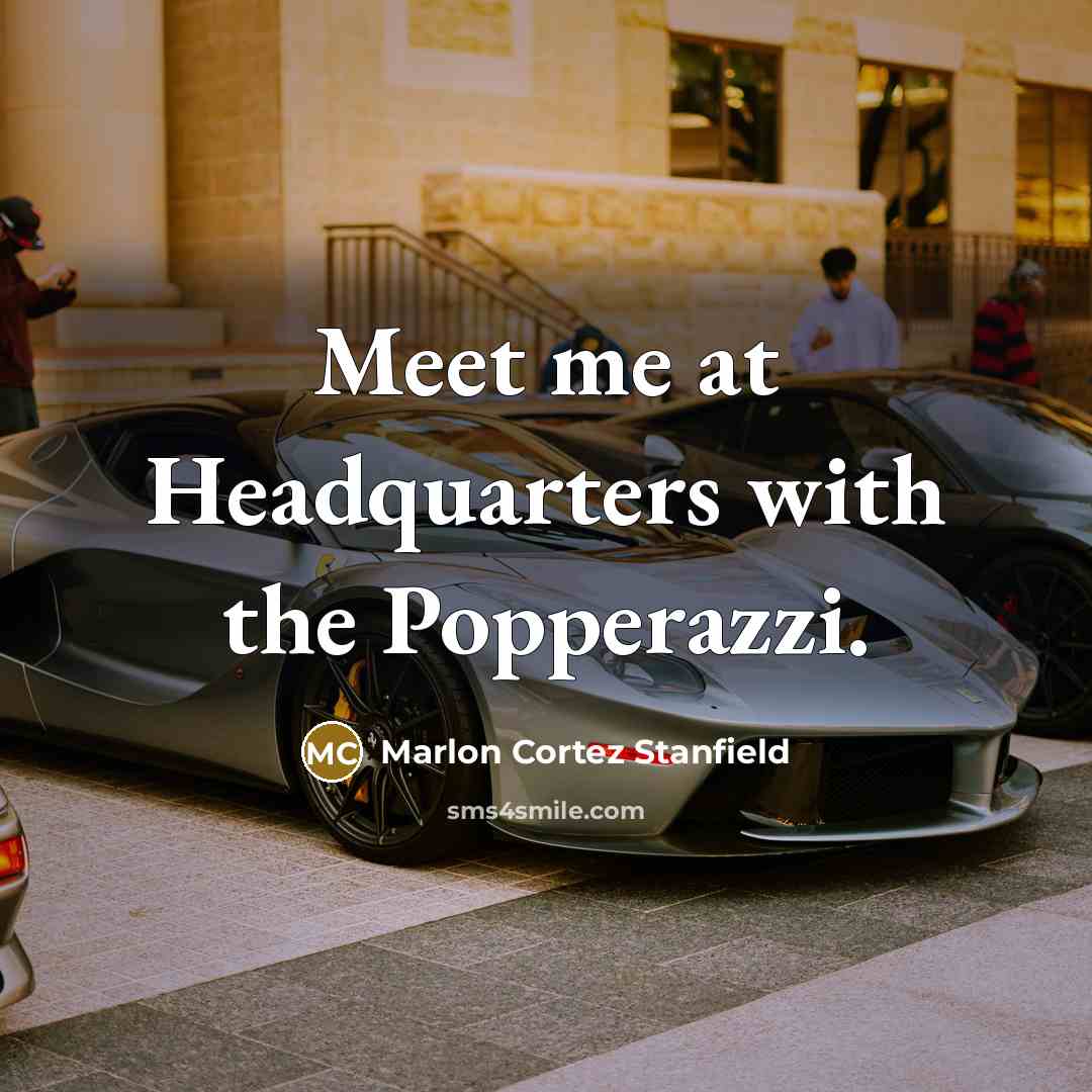 “Meet me at Headquarters with the Popperazzi.…” quote by Marlon Cortez Stanfield