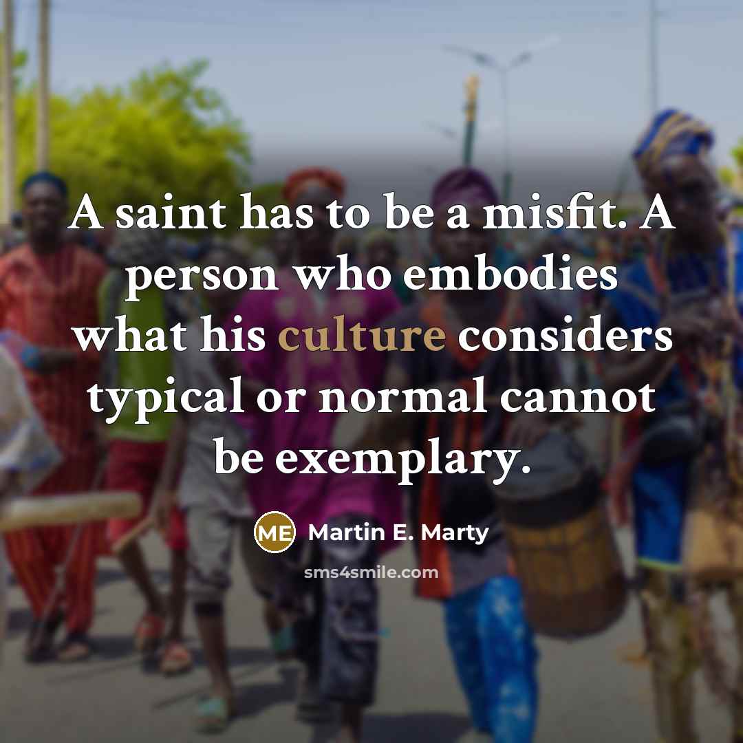 “A saint has to be a misfit. A person who…” quote by Martin E. Marty
