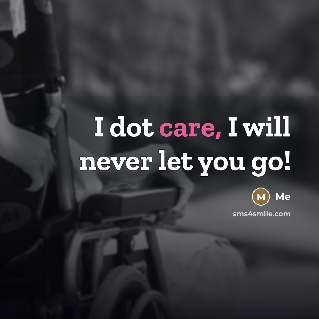 “I dot care, I will never let you go!…” quote by Me