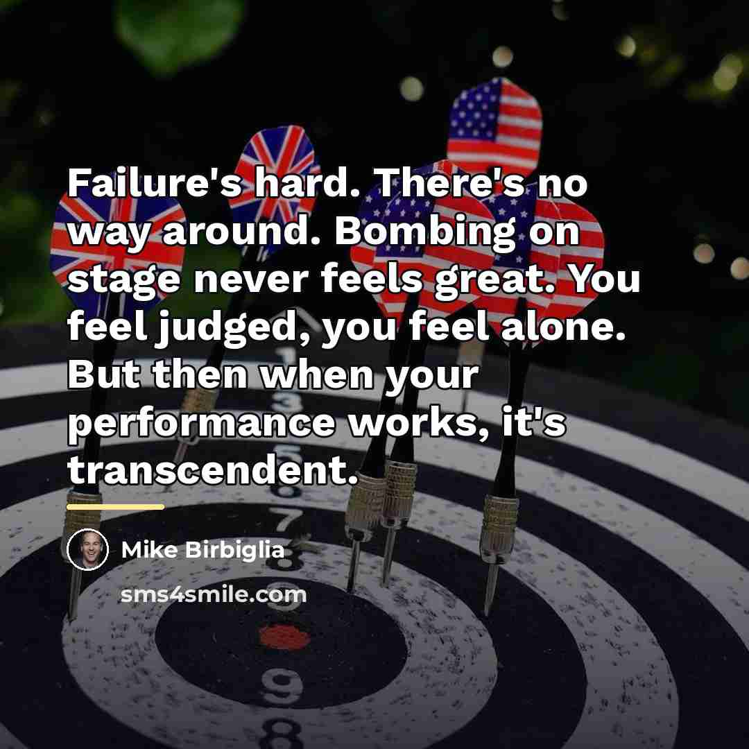 “Failure's hard. There's no way around. Bombing on stage never…” quote by Mike Birbiglia