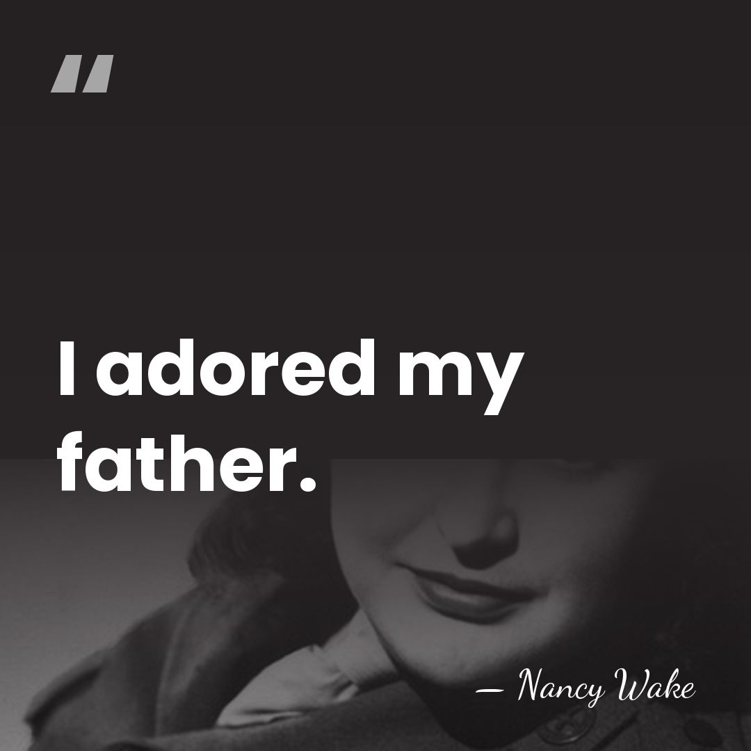 I adored my father. - Nancy Wake