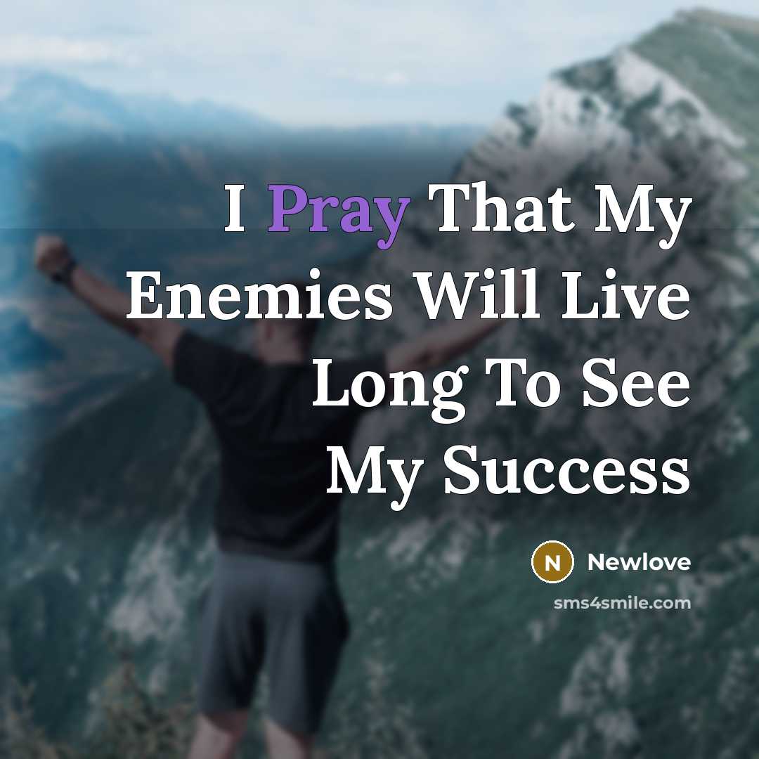 “I Pray That My Enemies Will Live Long To See…” quote by Newlove