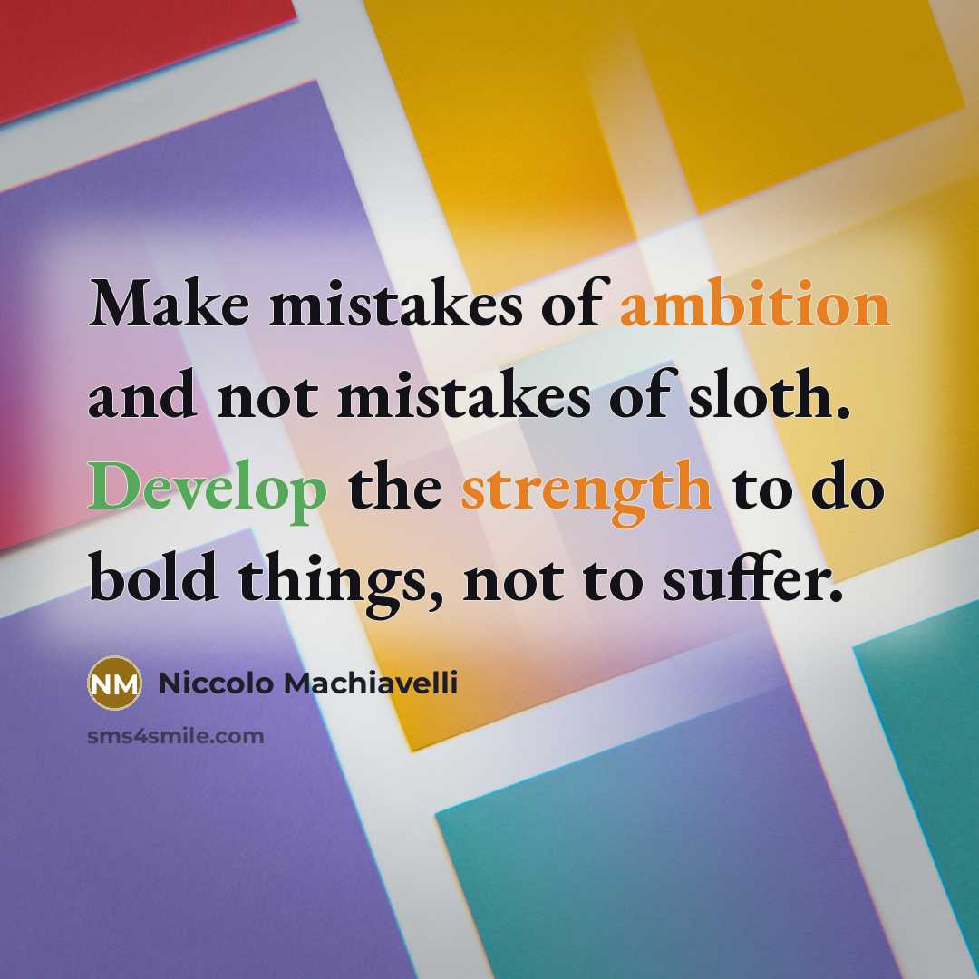 “Make mistakes of ambition and not mistakes of sloth. Develop…” quote by Niccolo Machiavelli