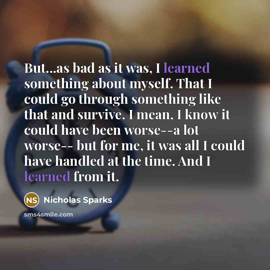 “But...as bad as it was, I learned something about myself.…” quote by Nicholas Sparks