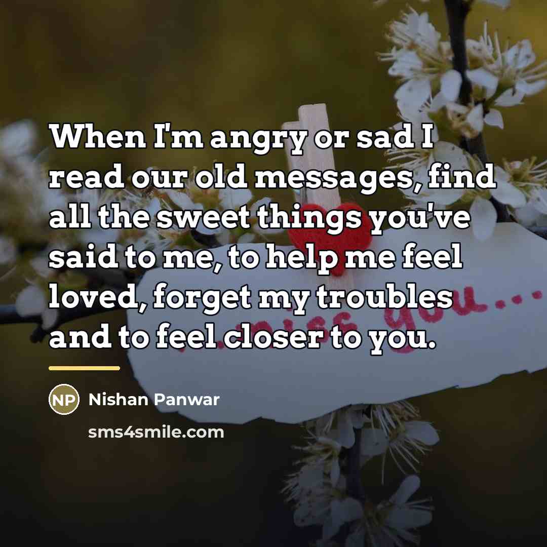 “When I'm angry or sad I read our old messages,…” quote by Nishan Panwar