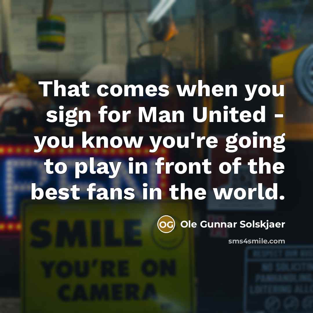 “That comes when you sign for Man United - you…” quote by Ole Gunnar Solskjaer