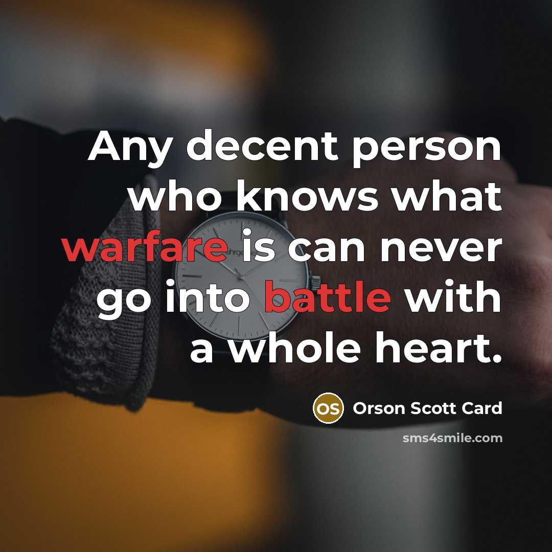 “Any decent person who knows what warfare is can never…” quote by Orson Scott Card
