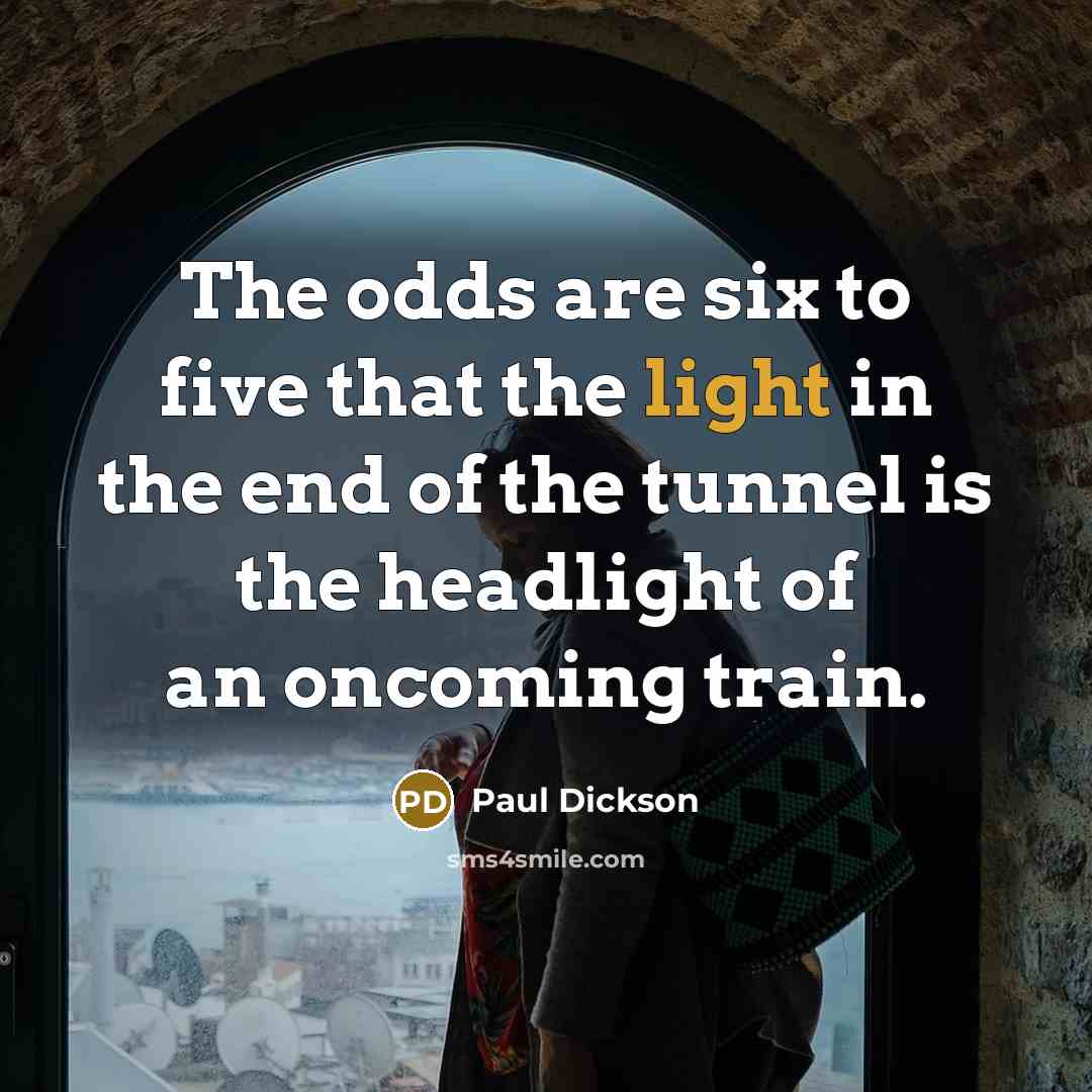 “The odds are six to five that the light in…” quote by Paul Dickson